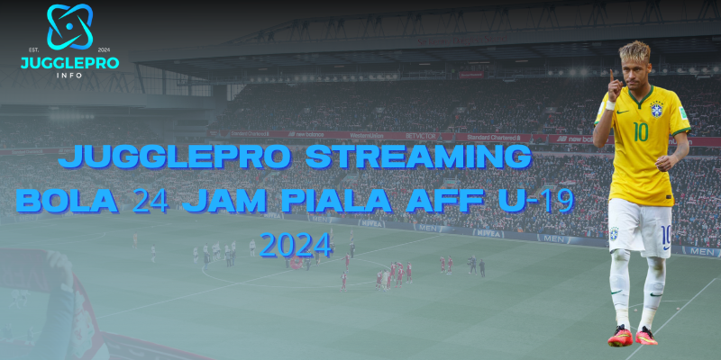 Streaming Bola 24 Jam Piala AFF U-19