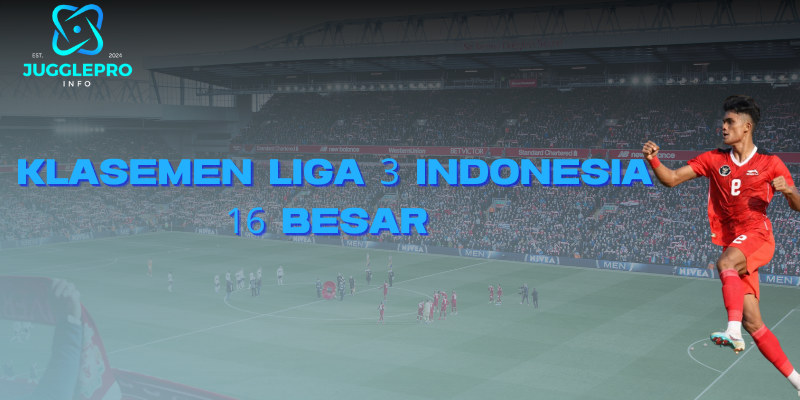 Klasemen Liga 3 Indonesia 16 Besar 