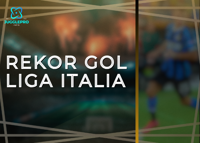 Rekor Gol Liga Italia