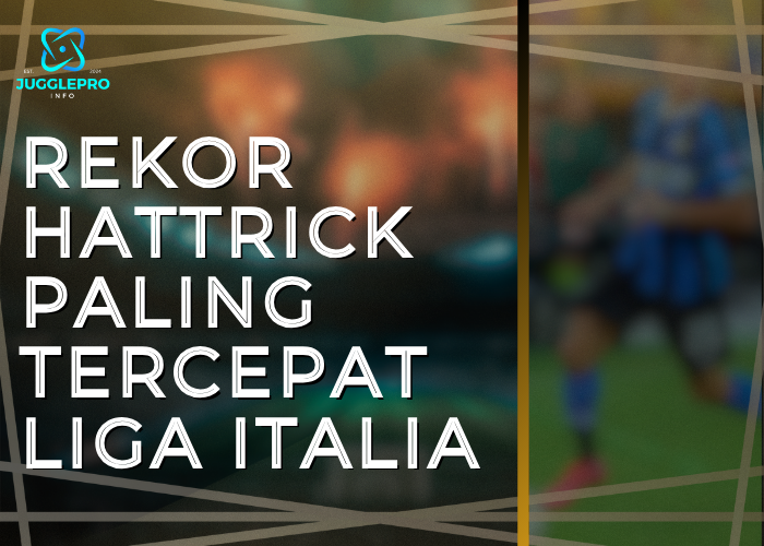 Rekor Hattrick Paling Tercepat Liga Italia